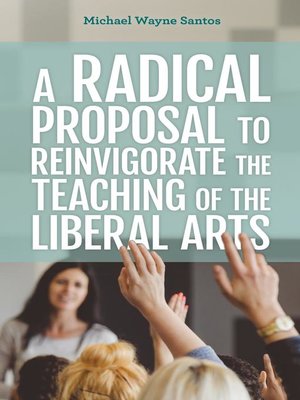 cover image of A Radical Proposal to Reinvigorate the Teaching of the Liberal Arts